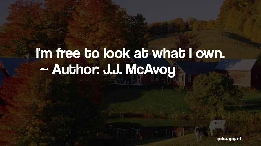 J.J. McAvoy Quotes: I'm Free To Look At What I Own.