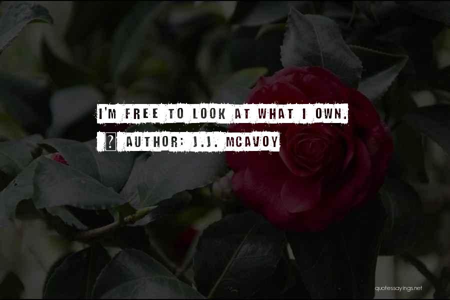 J.J. McAvoy Quotes: I'm Free To Look At What I Own.