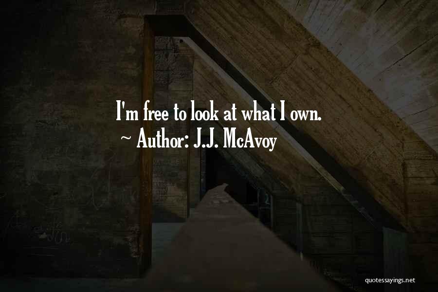 J.J. McAvoy Quotes: I'm Free To Look At What I Own.