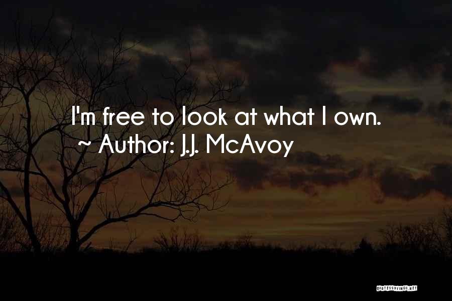 J.J. McAvoy Quotes: I'm Free To Look At What I Own.