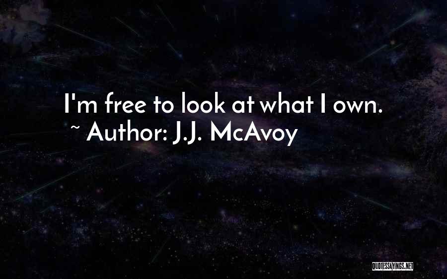 J.J. McAvoy Quotes: I'm Free To Look At What I Own.