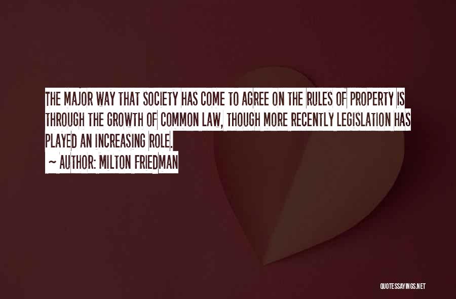 Milton Friedman Quotes: The Major Way That Society Has Come To Agree On The Rules Of Property Is Through The Growth Of Common