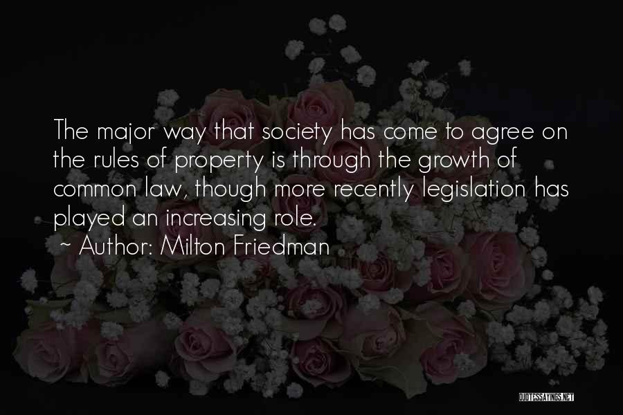 Milton Friedman Quotes: The Major Way That Society Has Come To Agree On The Rules Of Property Is Through The Growth Of Common