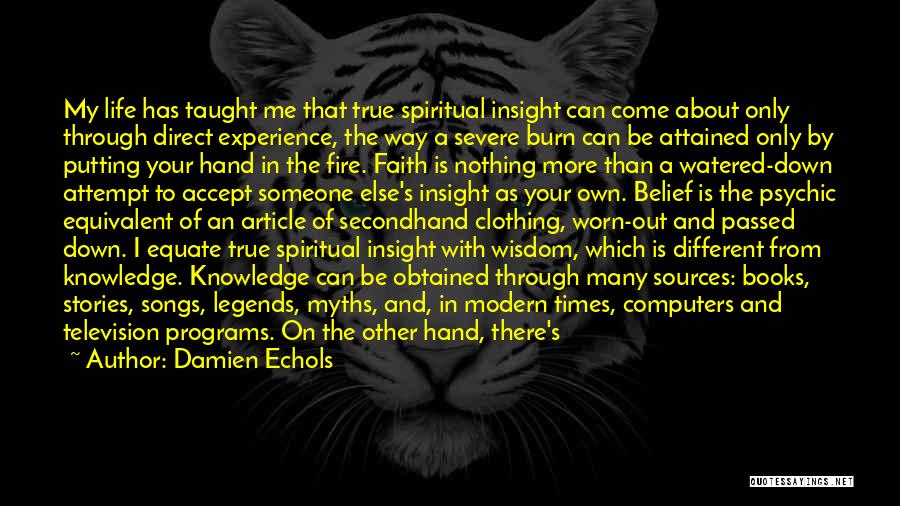 Damien Echols Quotes: My Life Has Taught Me That True Spiritual Insight Can Come About Only Through Direct Experience, The Way A Severe