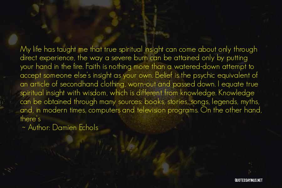 Damien Echols Quotes: My Life Has Taught Me That True Spiritual Insight Can Come About Only Through Direct Experience, The Way A Severe