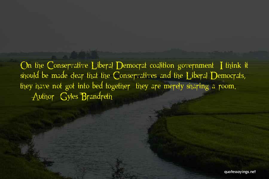 Gyles Brandreth Quotes: On The Conservative-liberal Democrat Coalition Government: I Think It Should Be Made Clear That The Conservatives And The Liberal Democrats,