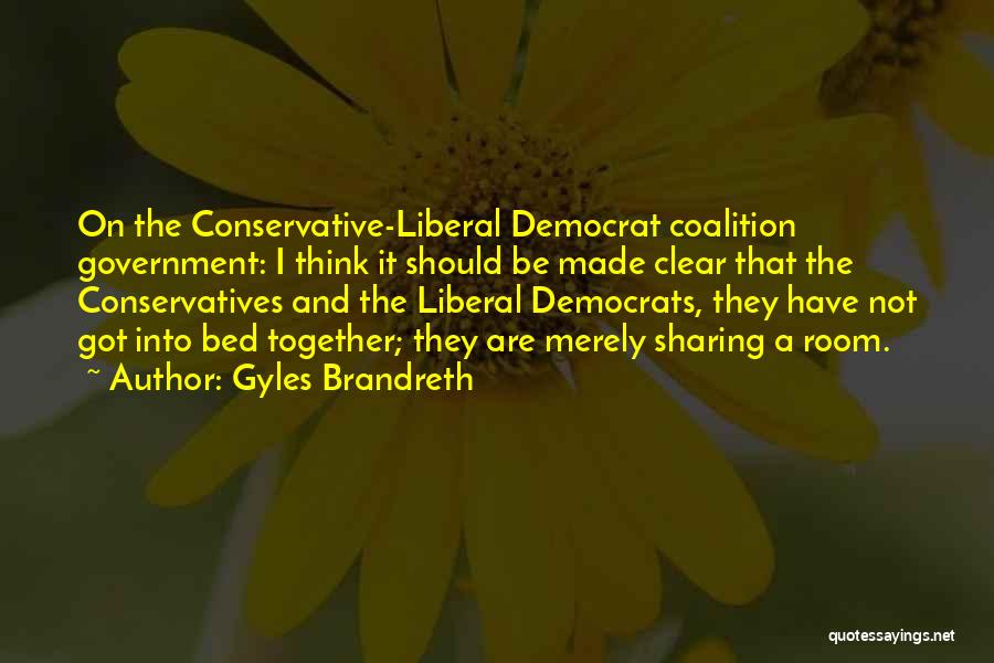 Gyles Brandreth Quotes: On The Conservative-liberal Democrat Coalition Government: I Think It Should Be Made Clear That The Conservatives And The Liberal Democrats,