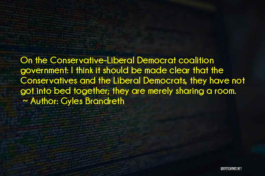 Gyles Brandreth Quotes: On The Conservative-liberal Democrat Coalition Government: I Think It Should Be Made Clear That The Conservatives And The Liberal Democrats,