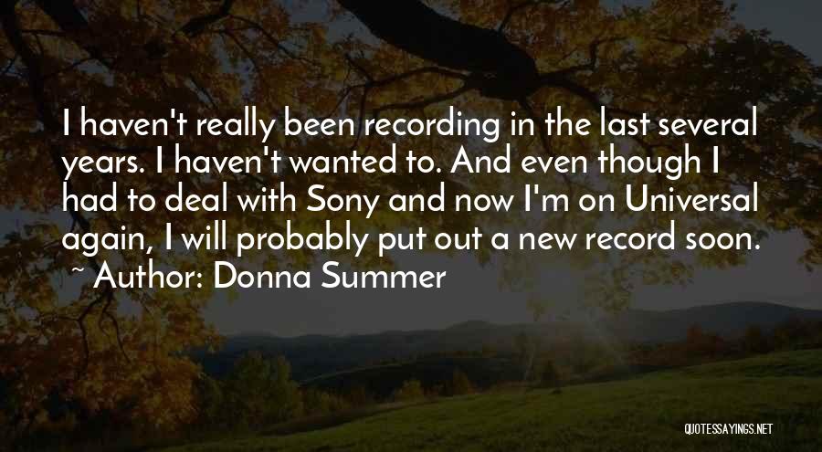 Donna Summer Quotes: I Haven't Really Been Recording In The Last Several Years. I Haven't Wanted To. And Even Though I Had To