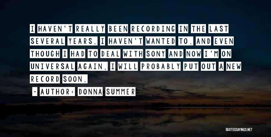 Donna Summer Quotes: I Haven't Really Been Recording In The Last Several Years. I Haven't Wanted To. And Even Though I Had To