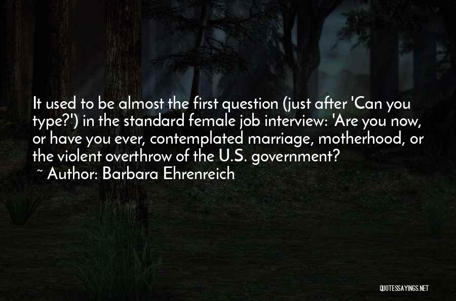 Barbara Ehrenreich Quotes: It Used To Be Almost The First Question (just After 'can You Type?') In The Standard Female Job Interview: 'are