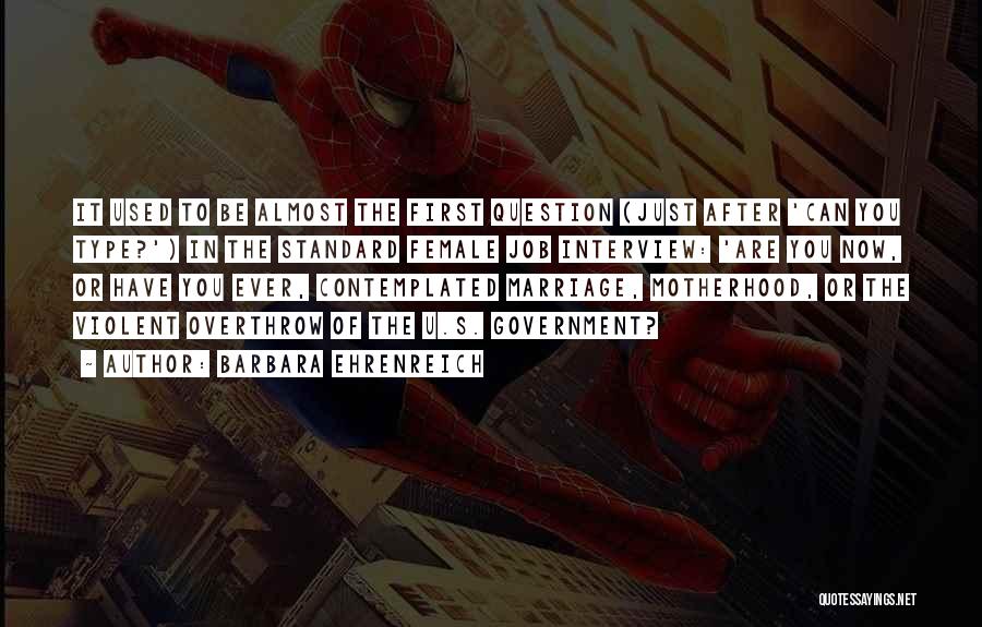 Barbara Ehrenreich Quotes: It Used To Be Almost The First Question (just After 'can You Type?') In The Standard Female Job Interview: 'are