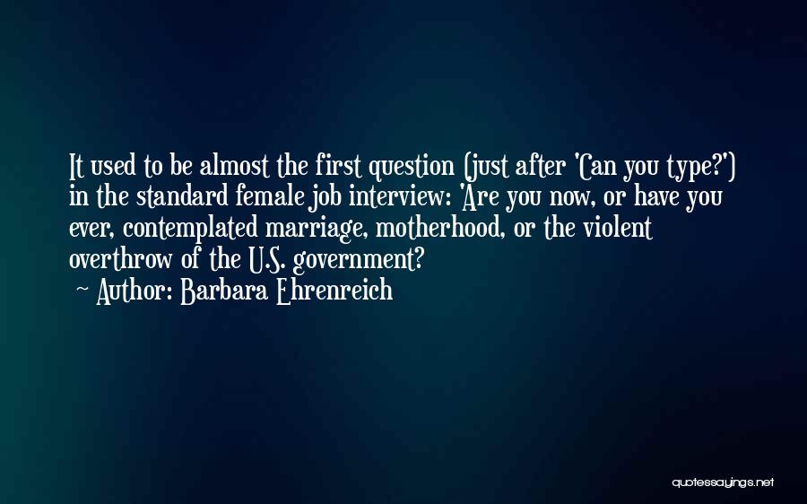 Barbara Ehrenreich Quotes: It Used To Be Almost The First Question (just After 'can You Type?') In The Standard Female Job Interview: 'are