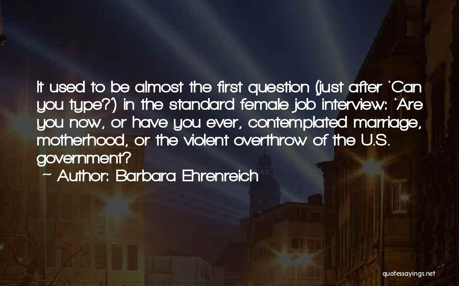 Barbara Ehrenreich Quotes: It Used To Be Almost The First Question (just After 'can You Type?') In The Standard Female Job Interview: 'are