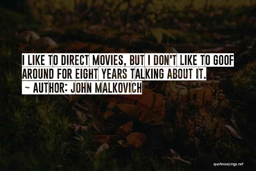 John Malkovich Quotes: I Like To Direct Movies, But I Don't Like To Goof Around For Eight Years Talking About It.
