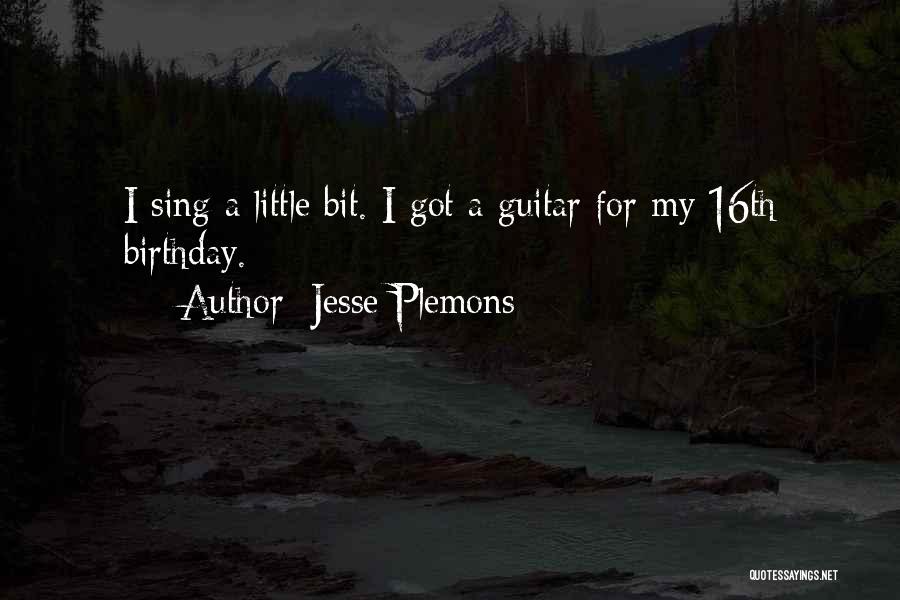 Jesse Plemons Quotes: I Sing A Little Bit. I Got A Guitar For My 16th Birthday.