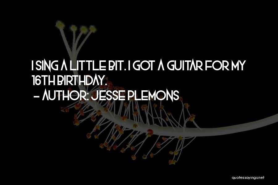 Jesse Plemons Quotes: I Sing A Little Bit. I Got A Guitar For My 16th Birthday.