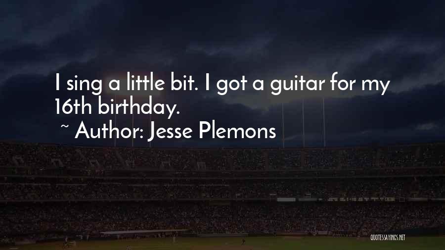 Jesse Plemons Quotes: I Sing A Little Bit. I Got A Guitar For My 16th Birthday.