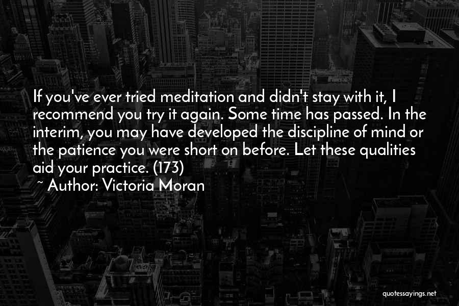 Victoria Moran Quotes: If You've Ever Tried Meditation And Didn't Stay With It, I Recommend You Try It Again. Some Time Has Passed.
