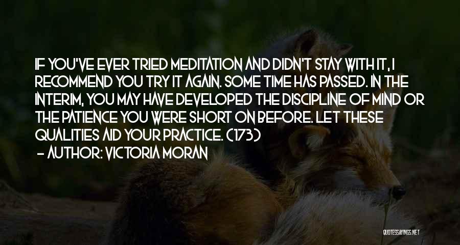 Victoria Moran Quotes: If You've Ever Tried Meditation And Didn't Stay With It, I Recommend You Try It Again. Some Time Has Passed.