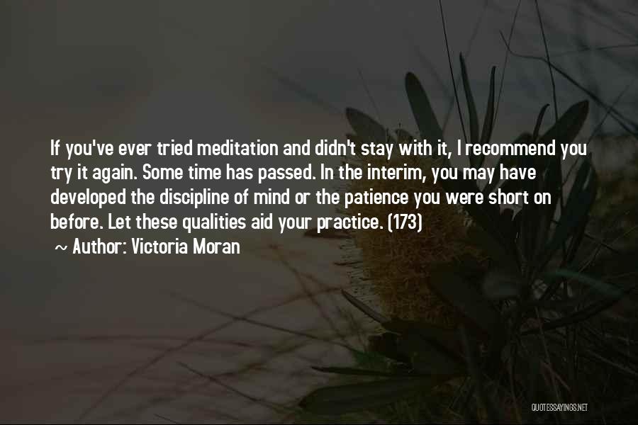 Victoria Moran Quotes: If You've Ever Tried Meditation And Didn't Stay With It, I Recommend You Try It Again. Some Time Has Passed.