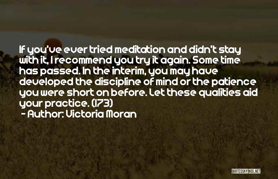 Victoria Moran Quotes: If You've Ever Tried Meditation And Didn't Stay With It, I Recommend You Try It Again. Some Time Has Passed.