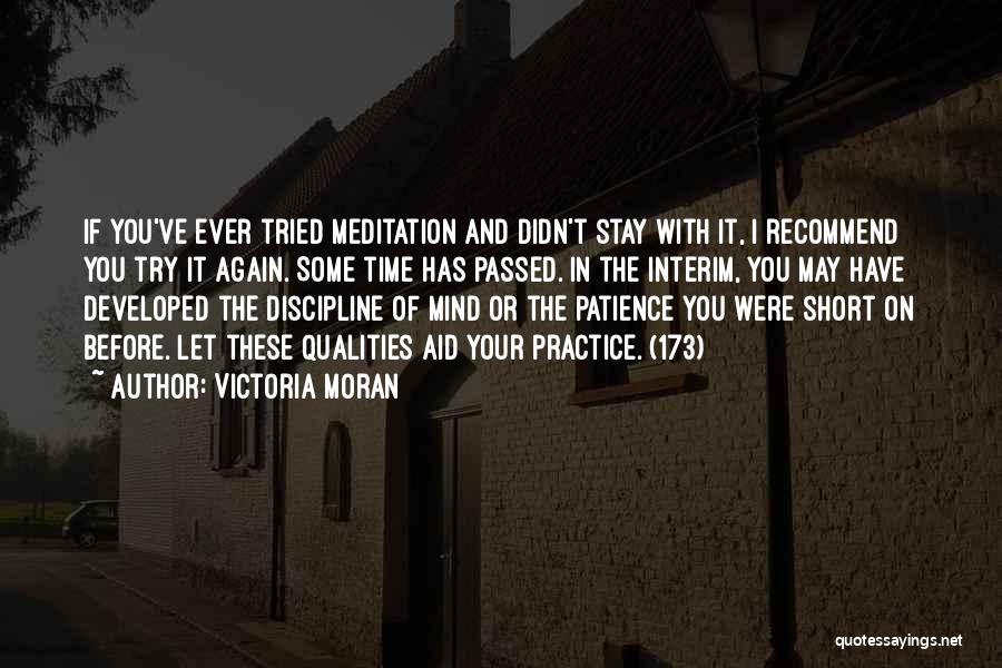 Victoria Moran Quotes: If You've Ever Tried Meditation And Didn't Stay With It, I Recommend You Try It Again. Some Time Has Passed.