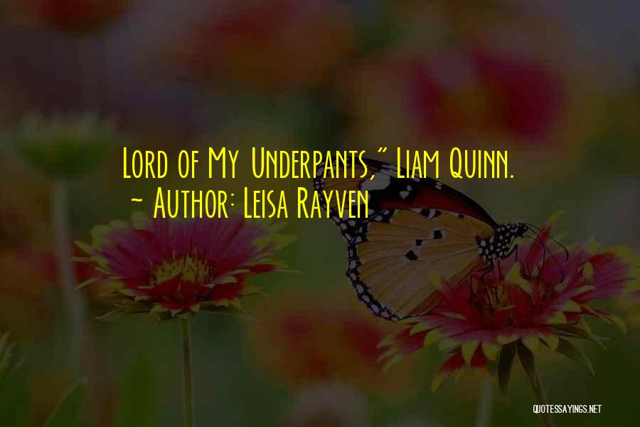 Leisa Rayven Quotes: Lord Of My Underpants, Liam Quinn.