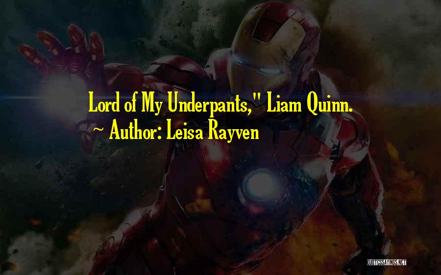 Leisa Rayven Quotes: Lord Of My Underpants, Liam Quinn.