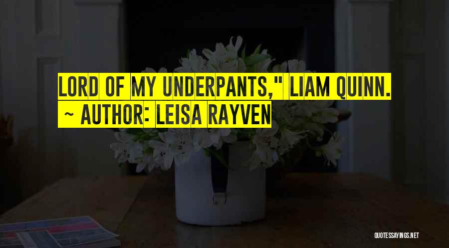 Leisa Rayven Quotes: Lord Of My Underpants, Liam Quinn.
