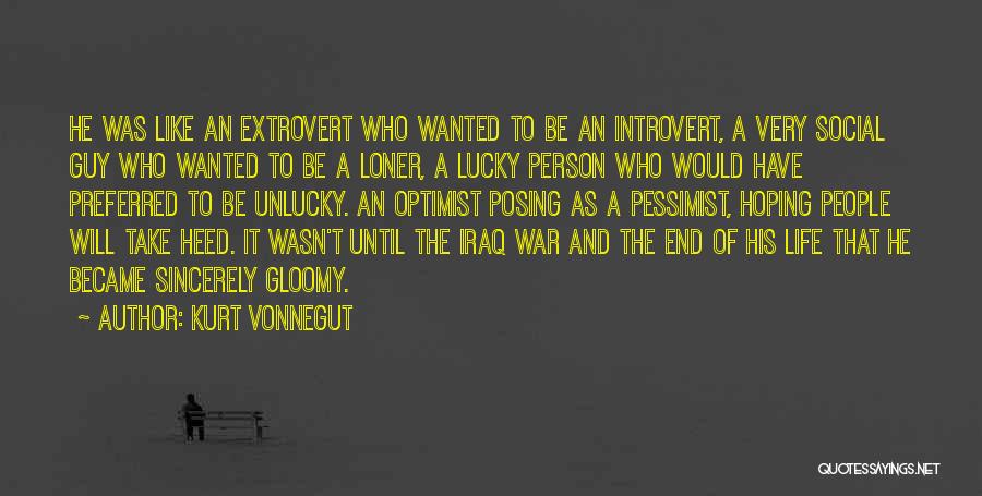 Kurt Vonnegut Quotes: He Was Like An Extrovert Who Wanted To Be An Introvert, A Very Social Guy Who Wanted To Be A