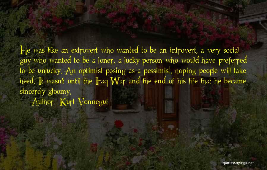 Kurt Vonnegut Quotes: He Was Like An Extrovert Who Wanted To Be An Introvert, A Very Social Guy Who Wanted To Be A