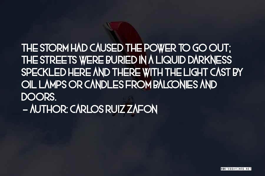 Carlos Ruiz Zafon Quotes: The Storm Had Caused The Power To Go Out; The Streets Were Buried In A Liquid Darkness Speckled Here And