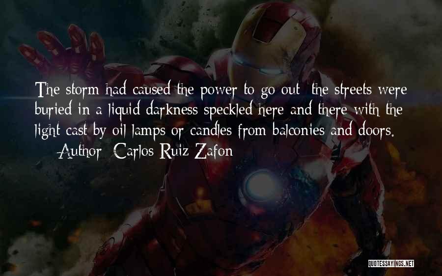 Carlos Ruiz Zafon Quotes: The Storm Had Caused The Power To Go Out; The Streets Were Buried In A Liquid Darkness Speckled Here And