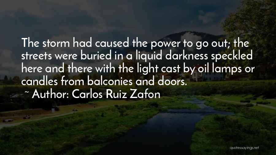 Carlos Ruiz Zafon Quotes: The Storm Had Caused The Power To Go Out; The Streets Were Buried In A Liquid Darkness Speckled Here And