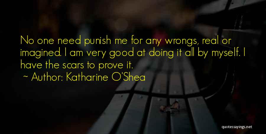 Katharine O'Shea Quotes: No One Need Punish Me For Any Wrongs, Real Or Imagined. I Am Very Good At Doing It All By