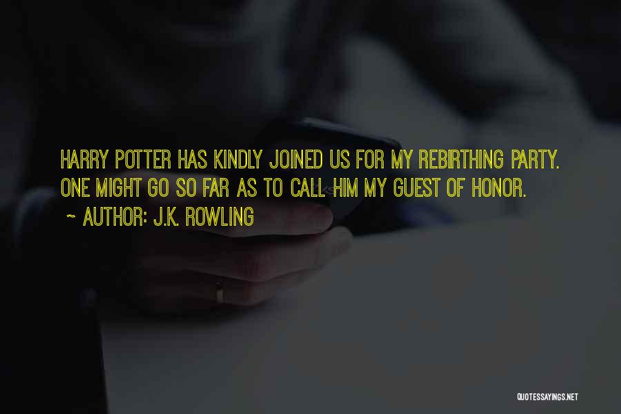 J.K. Rowling Quotes: Harry Potter Has Kindly Joined Us For My Rebirthing Party. One Might Go So Far As To Call Him My