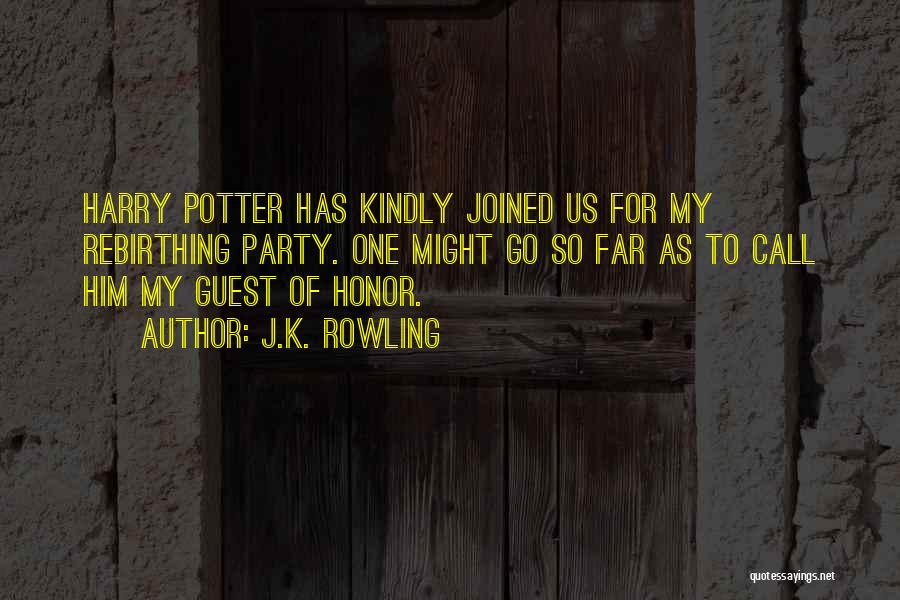 J.K. Rowling Quotes: Harry Potter Has Kindly Joined Us For My Rebirthing Party. One Might Go So Far As To Call Him My