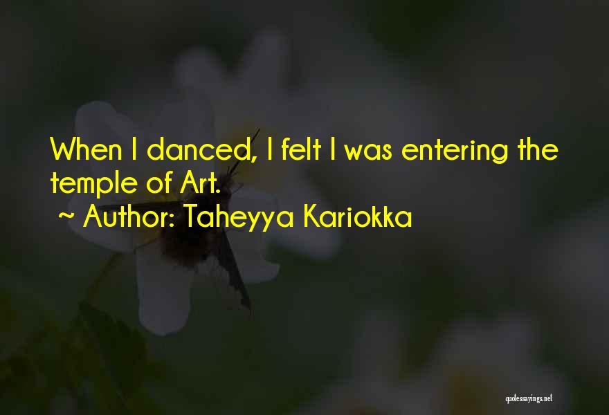 Taheyya Kariokka Quotes: When I Danced, I Felt I Was Entering The Temple Of Art.