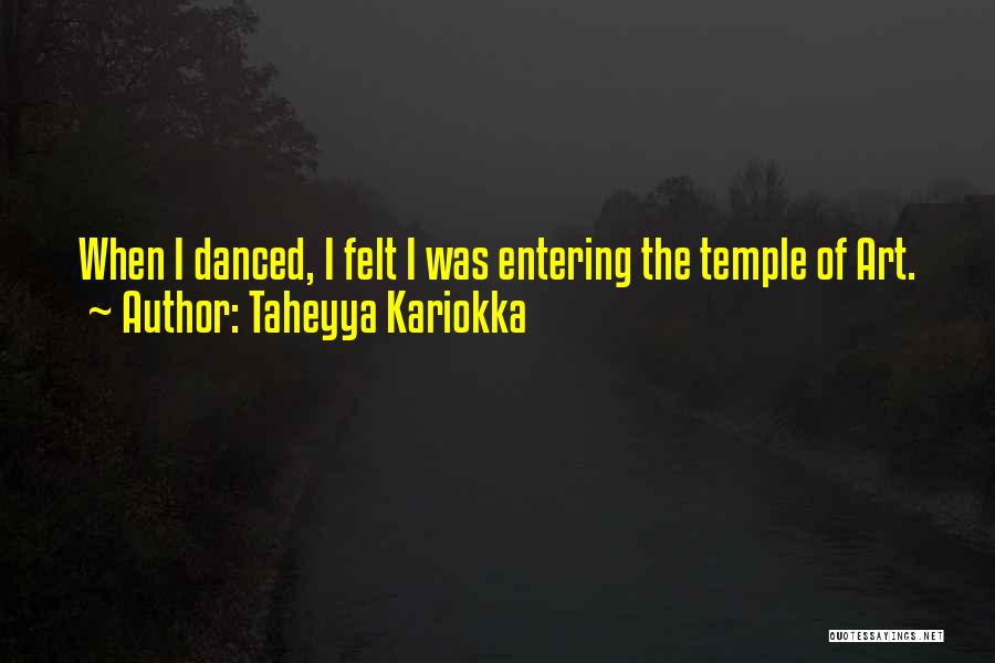 Taheyya Kariokka Quotes: When I Danced, I Felt I Was Entering The Temple Of Art.