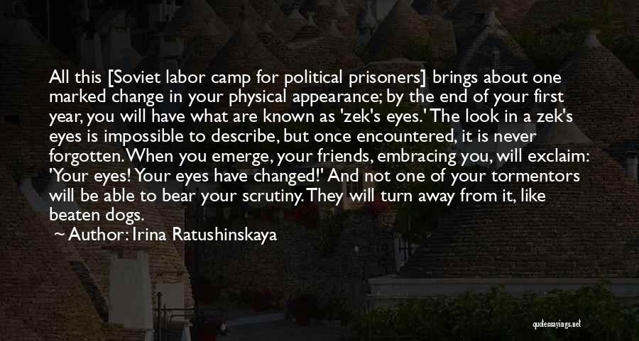 Irina Ratushinskaya Quotes: All This [soviet Labor Camp For Political Prisoners] Brings About One Marked Change In Your Physical Appearance; By The End