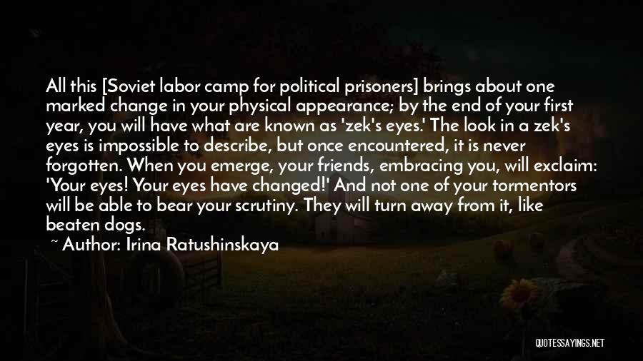 Irina Ratushinskaya Quotes: All This [soviet Labor Camp For Political Prisoners] Brings About One Marked Change In Your Physical Appearance; By The End