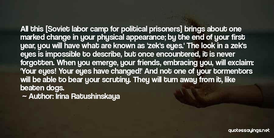 Irina Ratushinskaya Quotes: All This [soviet Labor Camp For Political Prisoners] Brings About One Marked Change In Your Physical Appearance; By The End