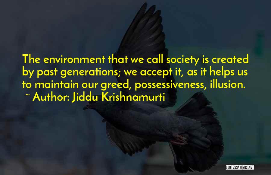 Jiddu Krishnamurti Quotes: The Environment That We Call Society Is Created By Past Generations; We Accept It, As It Helps Us To Maintain