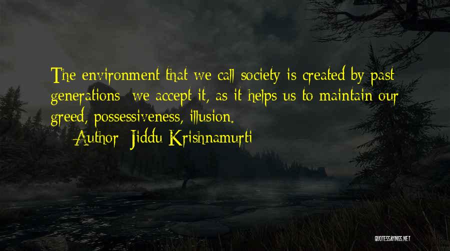 Jiddu Krishnamurti Quotes: The Environment That We Call Society Is Created By Past Generations; We Accept It, As It Helps Us To Maintain