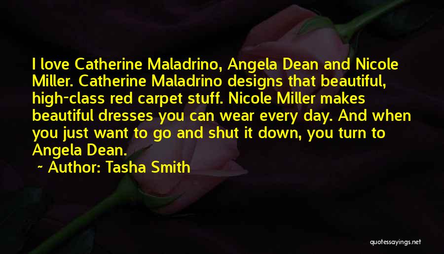 Tasha Smith Quotes: I Love Catherine Maladrino, Angela Dean And Nicole Miller. Catherine Maladrino Designs That Beautiful, High-class Red Carpet Stuff. Nicole Miller