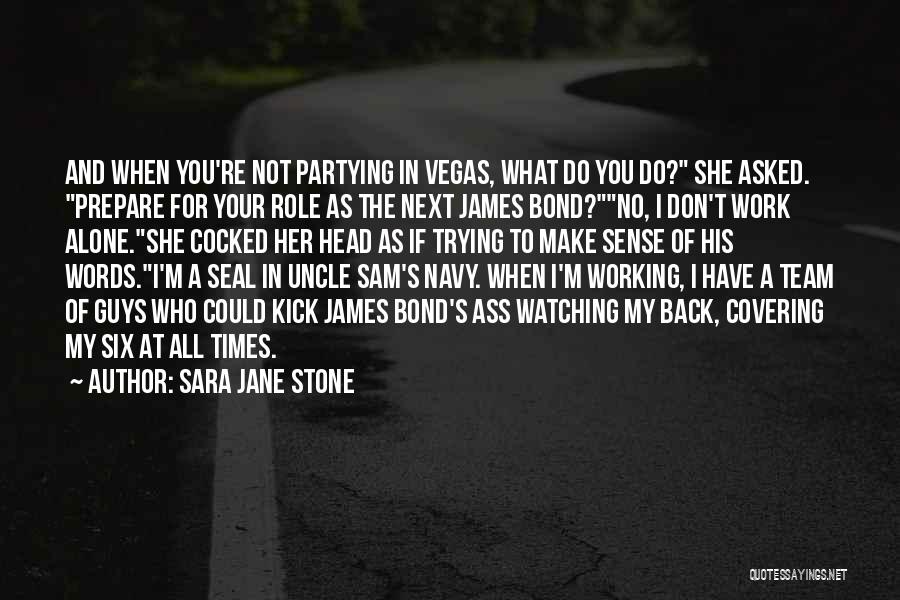 Sara Jane Stone Quotes: And When You're Not Partying In Vegas, What Do You Do? She Asked. Prepare For Your Role As The Next