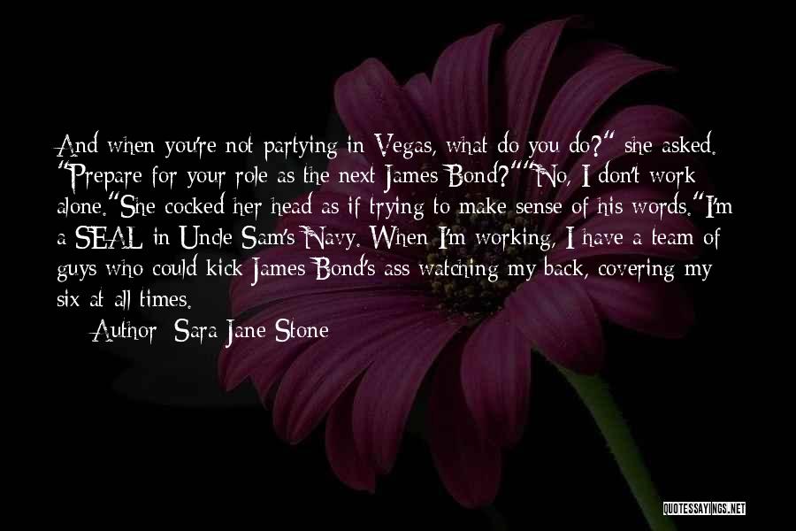 Sara Jane Stone Quotes: And When You're Not Partying In Vegas, What Do You Do? She Asked. Prepare For Your Role As The Next