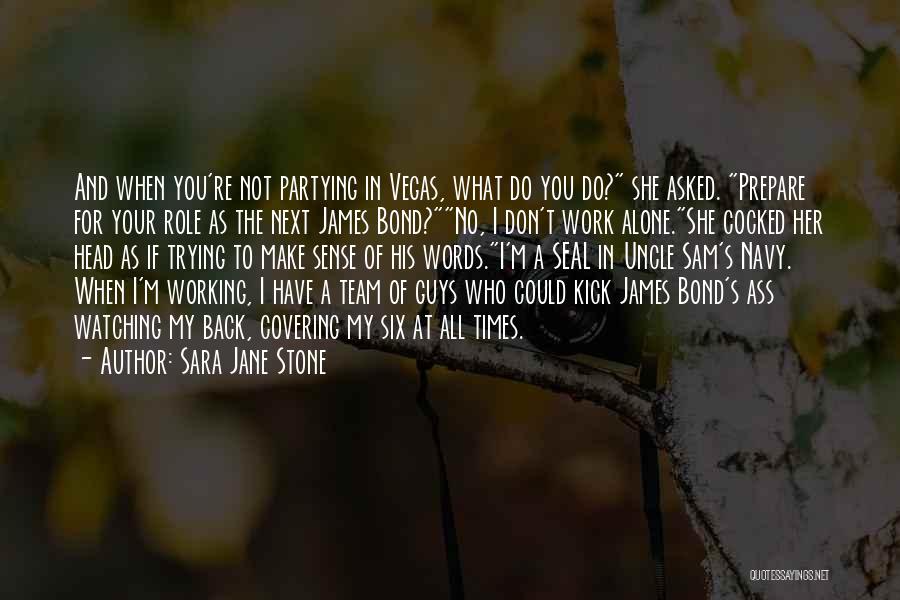 Sara Jane Stone Quotes: And When You're Not Partying In Vegas, What Do You Do? She Asked. Prepare For Your Role As The Next