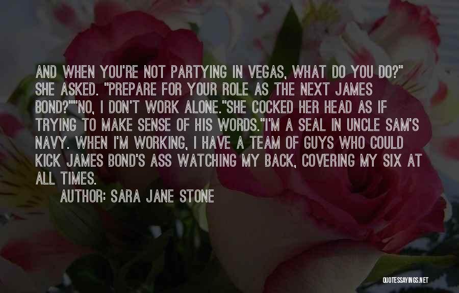 Sara Jane Stone Quotes: And When You're Not Partying In Vegas, What Do You Do? She Asked. Prepare For Your Role As The Next